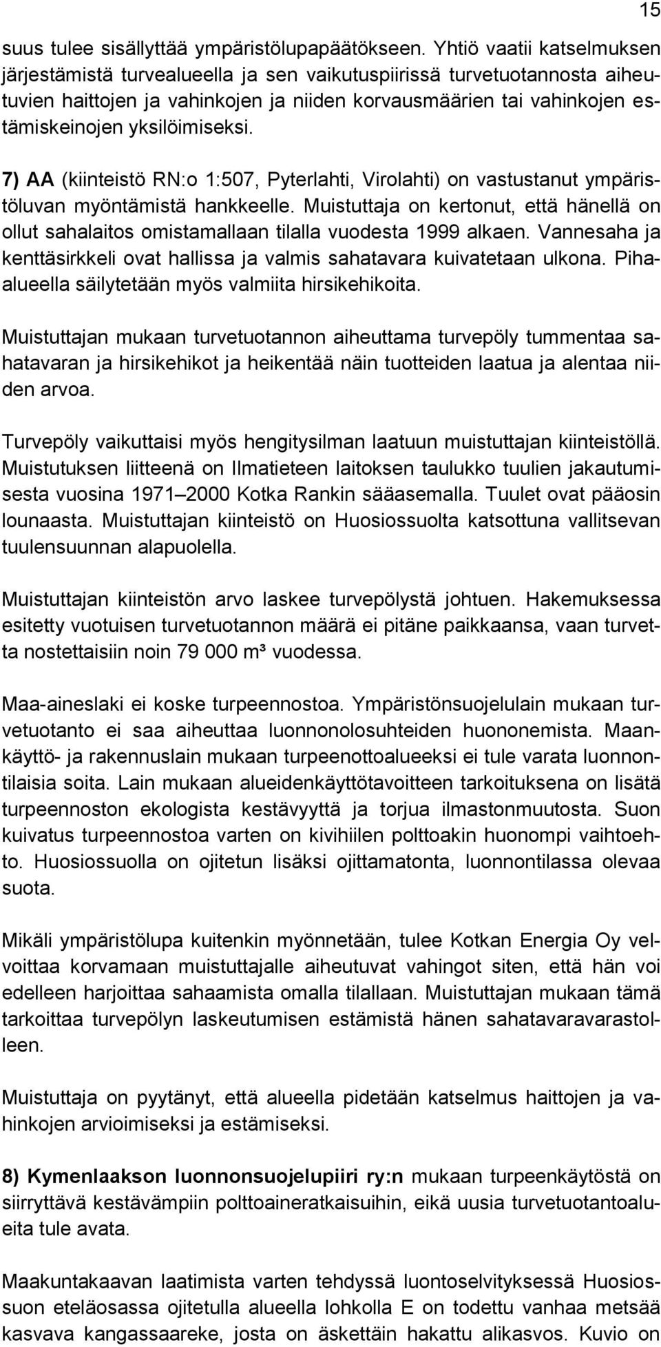 yksilöimiseksi. 7) AA (kiinteistö RN:o 1:507, Pyterlahti, Virolahti) on vastustanut ympäristöluvan myöntämistä hankkeelle.