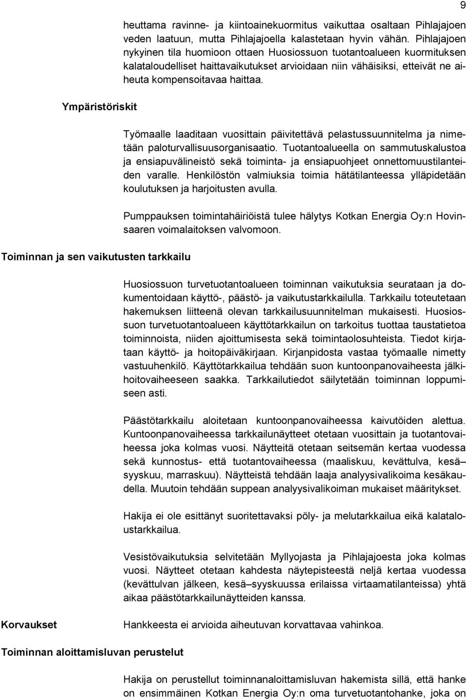 Työmaalle laaditaan vuosittain päivitettävä pelastussuunnitelma ja nimetään paloturvallisuusorganisaatio.