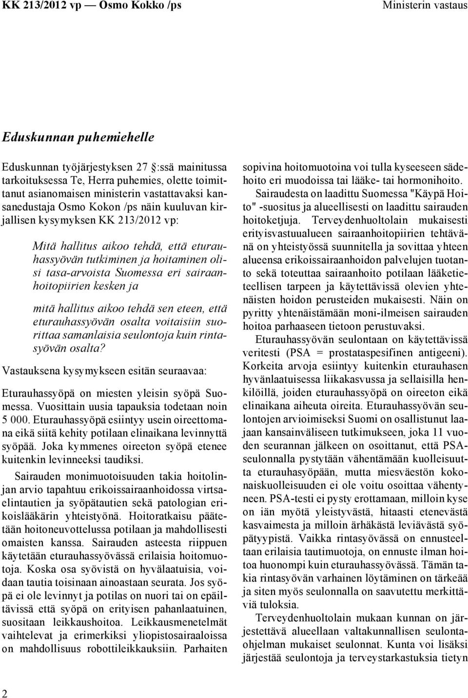 kesken ja mitä hallitus aikoo tehdä sen eteen, että eturauhassyövän osalta voitaisiin suorittaa samanlaisia seulontoja kuin rintasyövän Vastauksena kysymykseen esitän seuraavaa: Eturauhassyöpä on