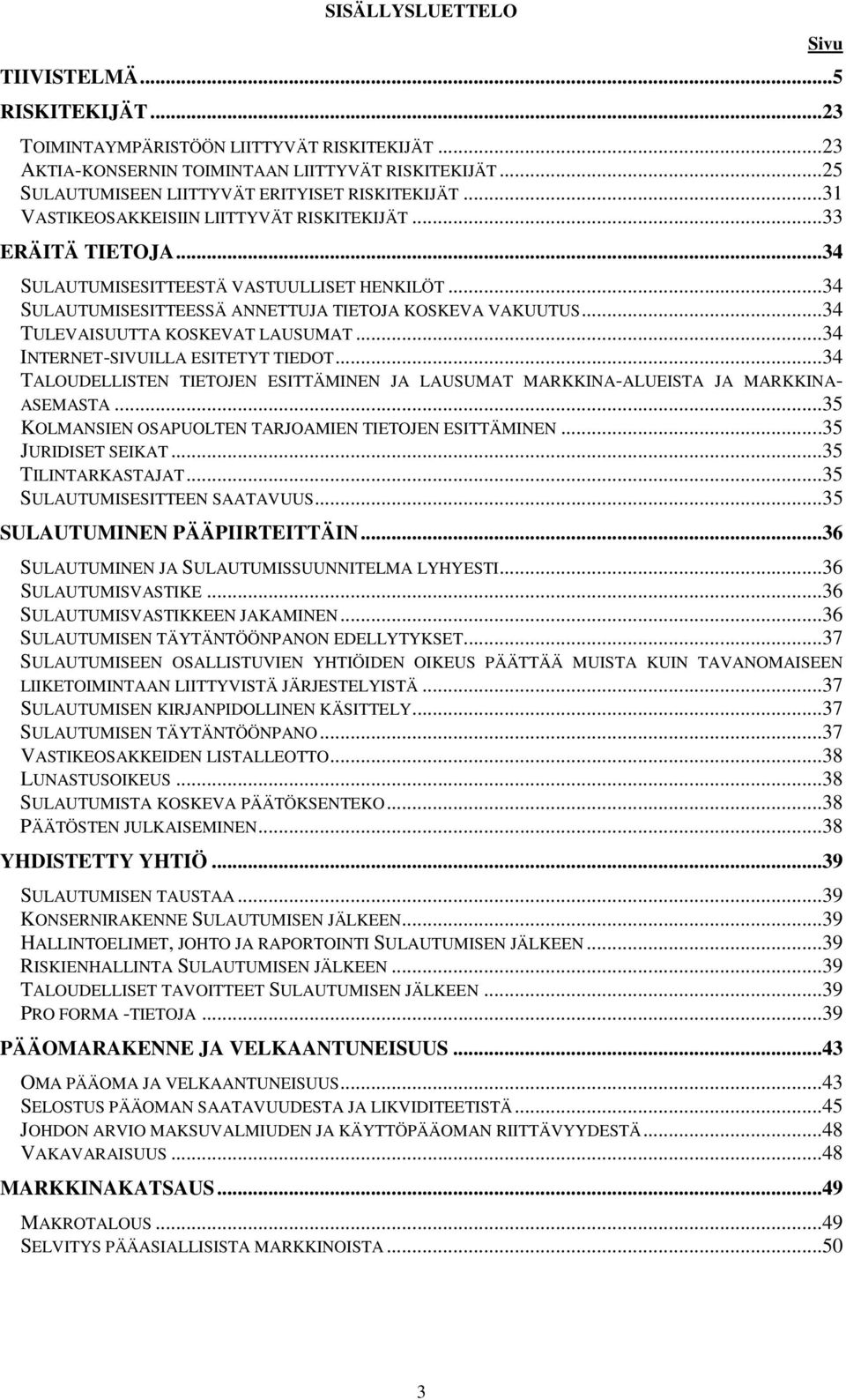 .. 34 SULAUTUMISESITTEESSÄ ANNETTUJA TIETOJA KOSKEVA VAKUUTUS... 34 TULEVAISUUTTA KOSKEVAT LAUSUMAT... 34 INTERNET-SIVUILLA ESITETYT TIEDOT.