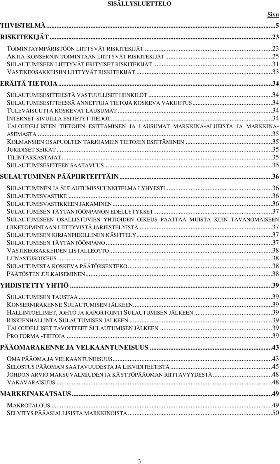 .. 34 SULAUTUMISESITTEESSÄ ANNETTUJA TIETOJA KOSKEVA VAKUUTUS... 34 TULEVAISUUTTA KOSKEVAT LAUSUMAT... 34 INTERNET-SIVUILLA ESITETYT TIEDOT.