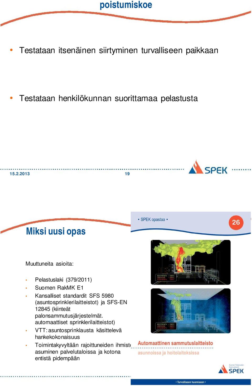 (asuntosprinklerilaitteistot) ja SFS-EN 12845 (kiinteät palonsammutusjärjestelmät.