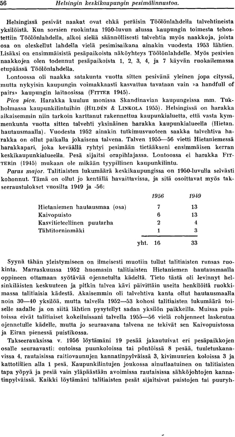 ainakin vuodesta 1953 lähtien. Lisäksi on ensimmäisistä pesäpaikoista näköyhteys Töölönlahdelle.