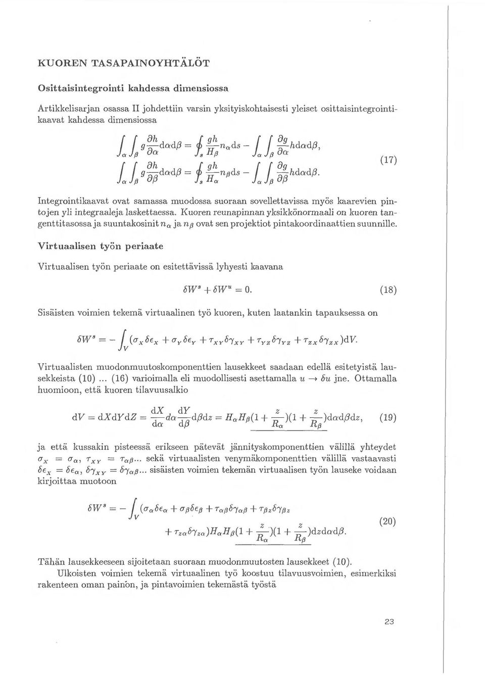 a {J 8,8 s H a a {J 8,8 Integrointikaavat ovat samassa muodossa suoraan sovellettavissa myos kaarevien pintojen yli integraalej a laskettaessa.