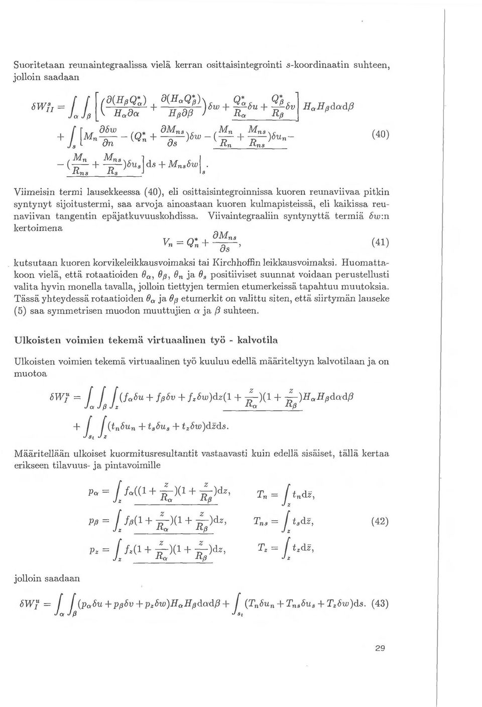 i a bw :n kertoimena * olvlns V,, = Qn +--a;-' (41) kutsutaan kuoren korvikeleikkausvoimaksi tai Kirchhoffin leikkausvoimaksi. Huomattalwon viela, etta rotaatioiden eo., ef3, en ja e.