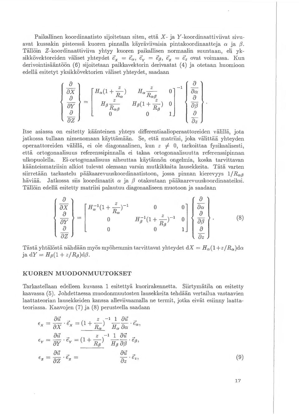 Kun derivointisaanti:ii:in (6) sijoi tetaan paikkavektorin derivaatat (4) ja otetaan huomioon edella esitetyt yksikki:ivektorien l viiliset yhteydet, saadaan f) f) r H ax H.