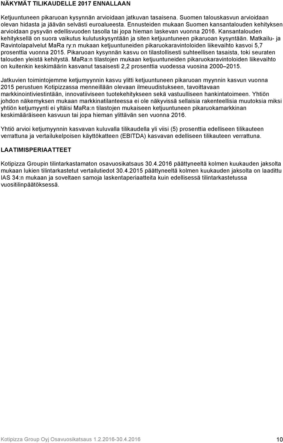 Kansantalouden kehityksellä on suora vaikutus kulutuskysyntään ja siten ketjuuntuneen pikaruoan kysyntään.