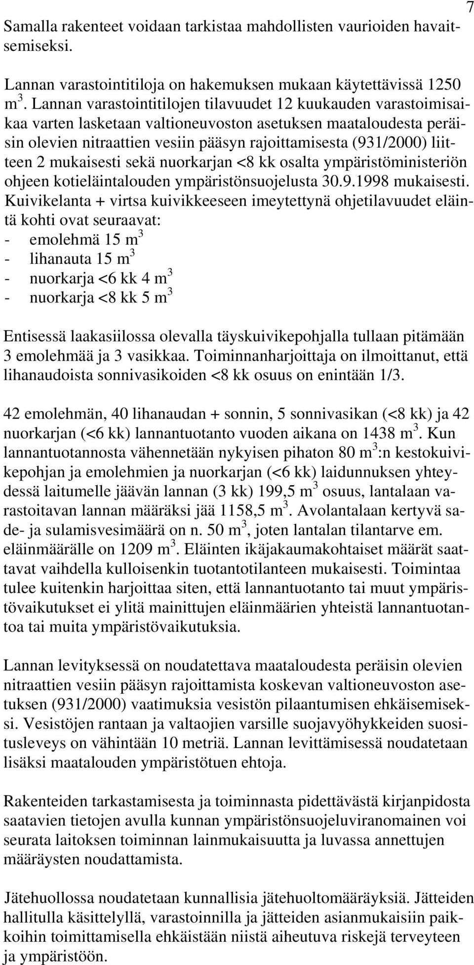 liitteen 2 mukaisesti sekä nuorkarjan <8 kk osalta ympäristöministeriön ohjeen kotieläintalouden ympäristönsuojelusta 30.9.1998 mukaisesti.