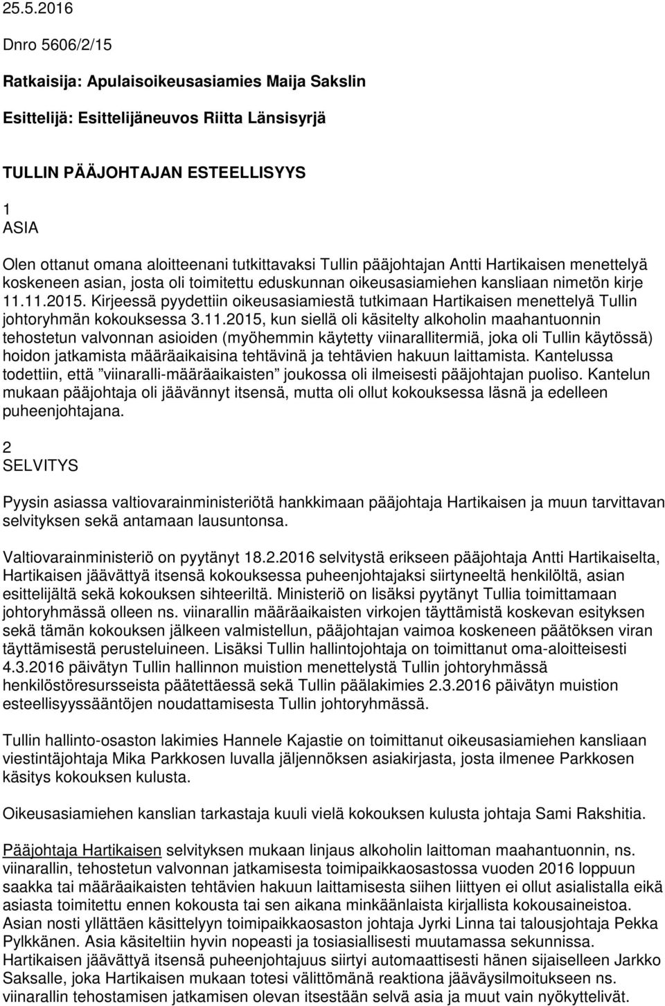 Kirjeessä pyydettiin oikeusasiamiestä tutkimaan Hartikaisen menettelyä Tullin johtoryhmän kokouksessa 3.11.