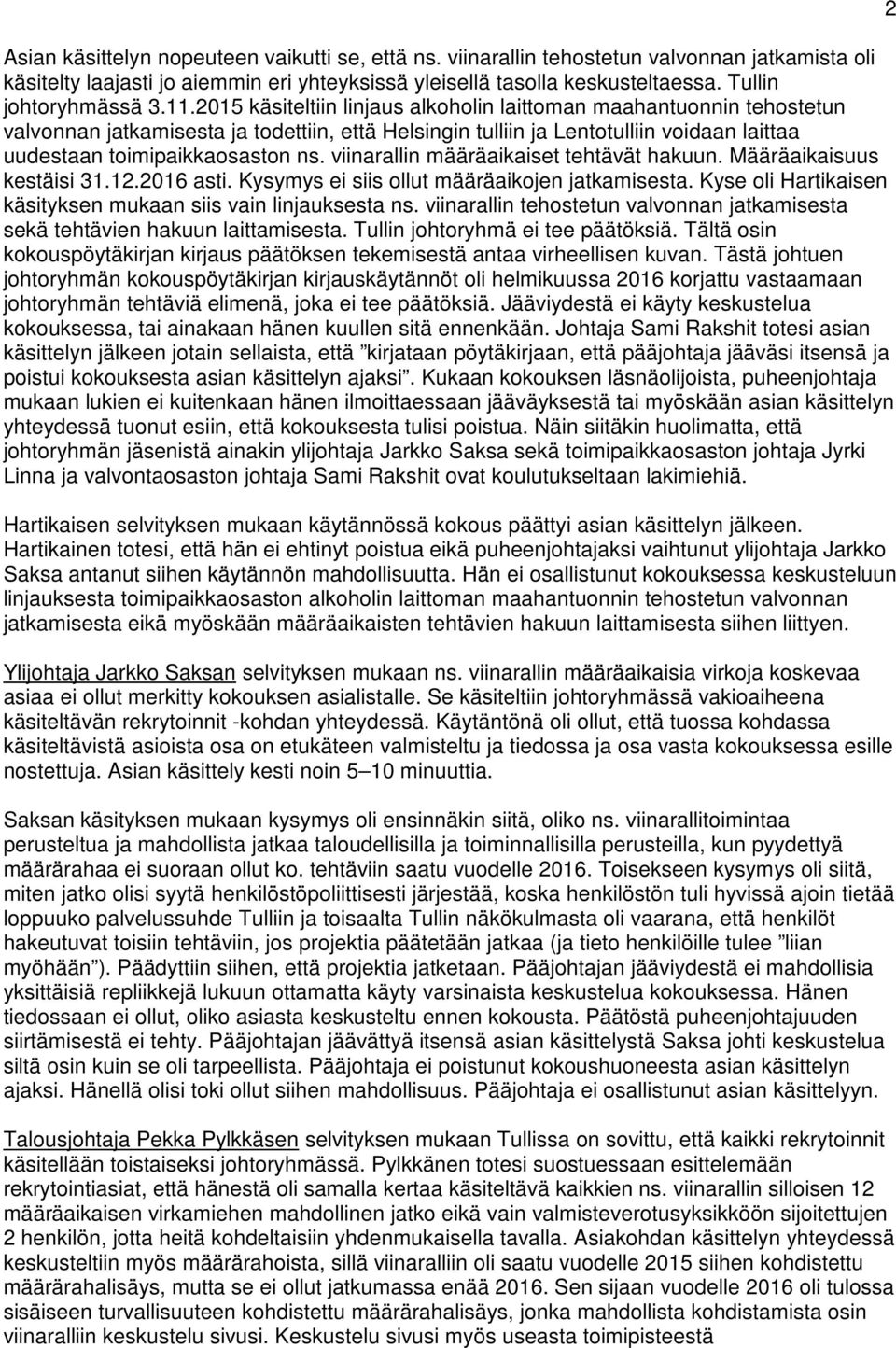 2015 käsiteltiin linjaus alkoholin laittoman maahantuonnin tehostetun valvonnan jatkamisesta ja todettiin, että Helsingin tulliin ja Lentotulliin voidaan laittaa uudestaan toimipaikkaosaston ns.