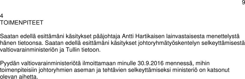 Saatan edellä esittämäni käsitykset johtoryhmätyöskentelyn selkeyttämisestä valtiovarainministeriön ja