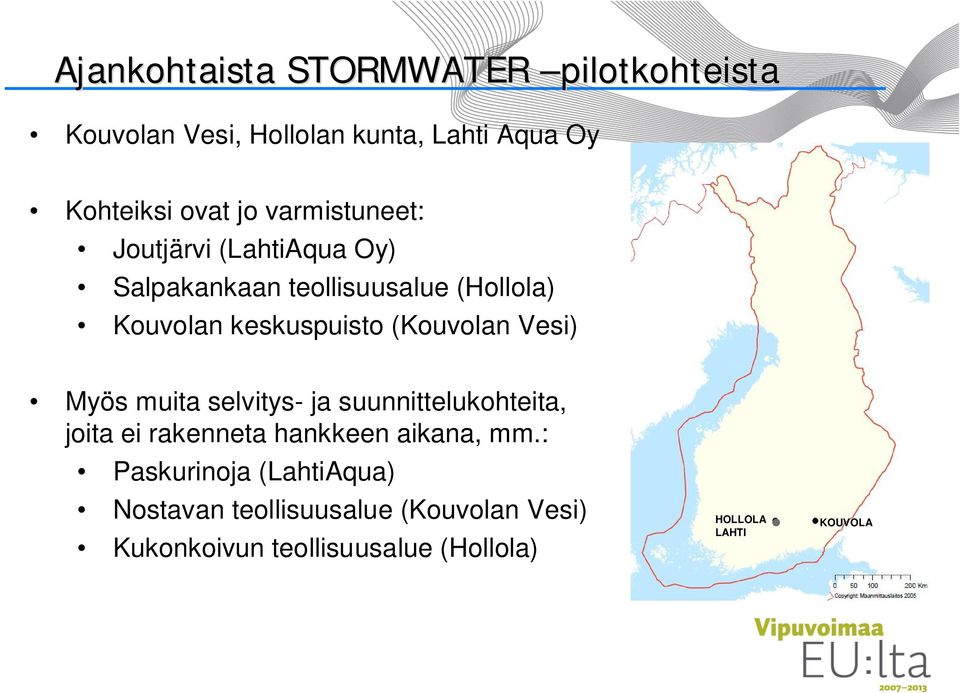 (Kouvolan Vesi) Myös muita selvitys- ja suunnittelukohteita, joita ei rakenneta hankkeen aikana, mm.