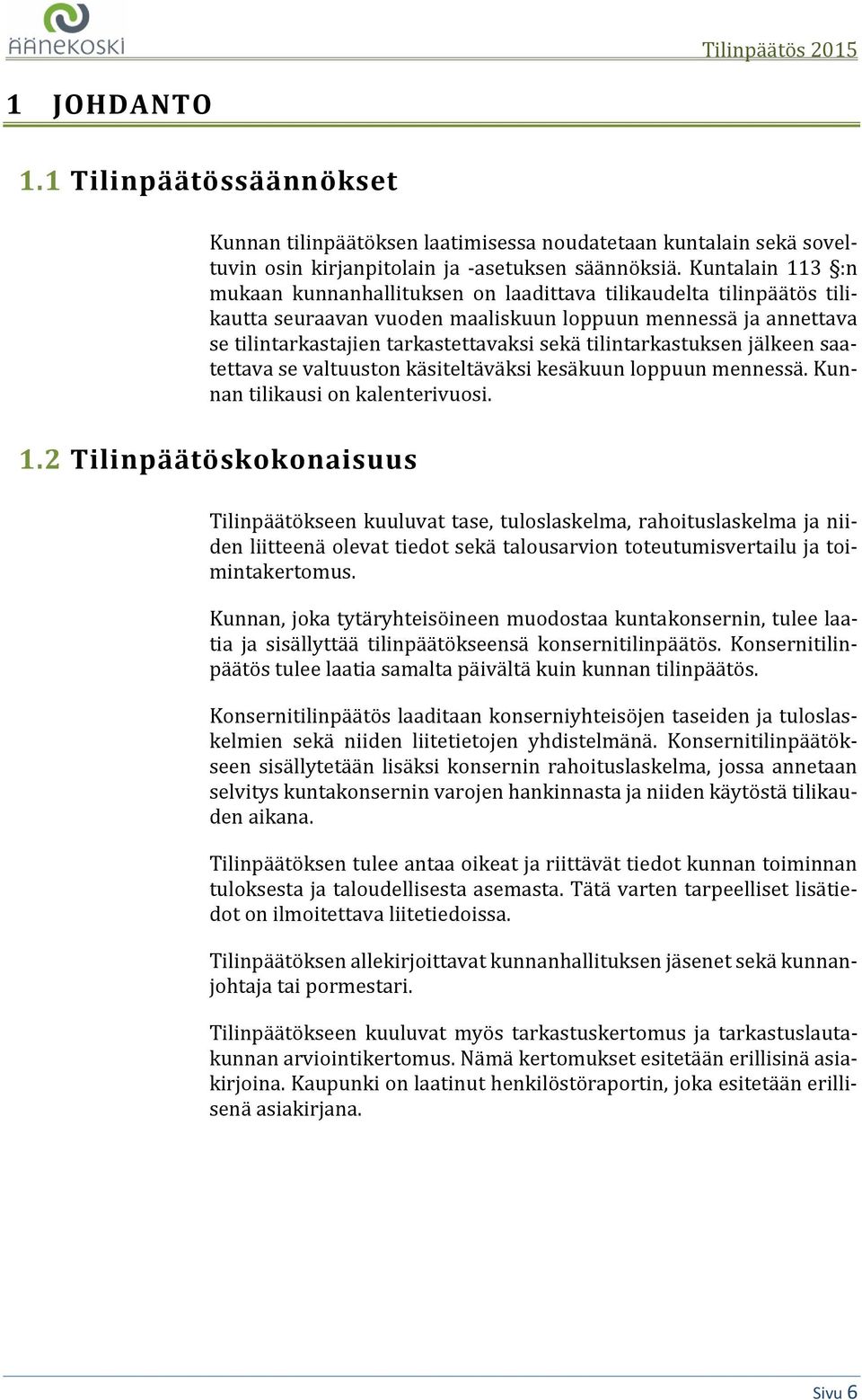 tilintarkastuksen jälkeen saatettava se valtuuston käsiteltäväksi kesäkuun loppuun mennessä. Kunnan tilikausi on kalenterivuosi. 1.