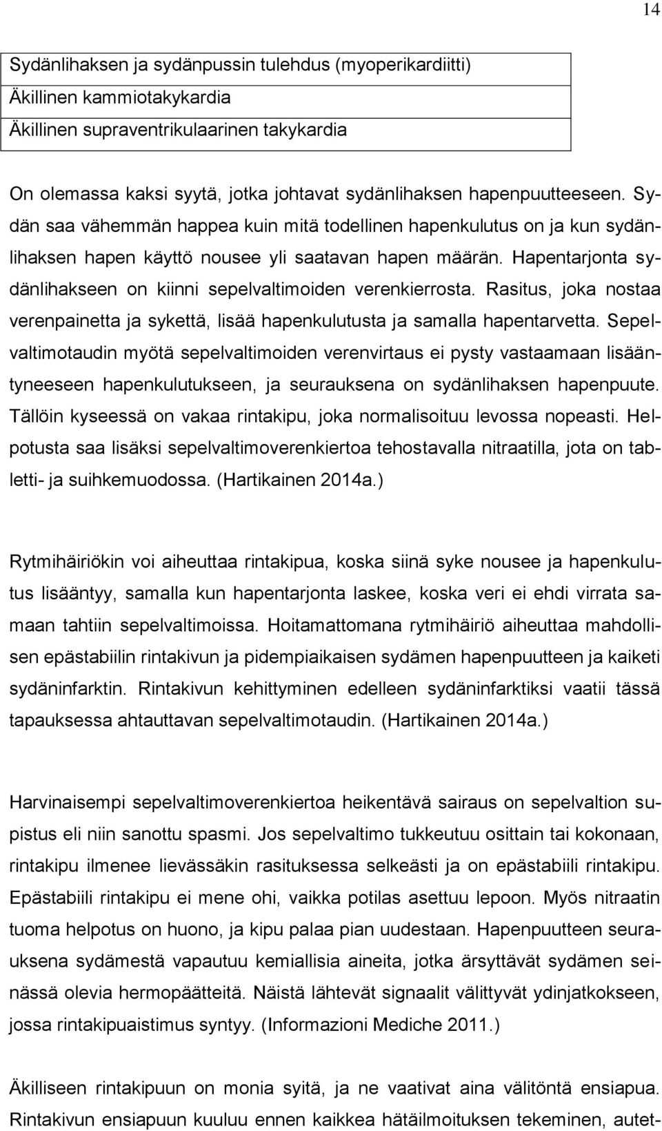 Hapentarjonta sydänlihakseen on kiinni sepelvaltimoiden verenkierrosta. Rasitus, joka nostaa verenpainetta ja sykettä, lisää hapenkulutusta ja samalla hapentarvetta.