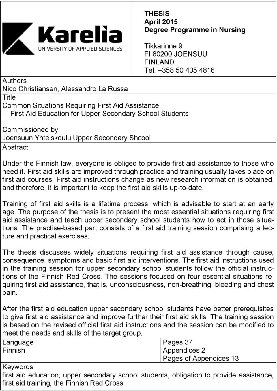 Yhteiskoulu Upper Secondary Shcool Abstract Under the Finnish law, everyone is obliged to provide first aid assistance to those who need it.