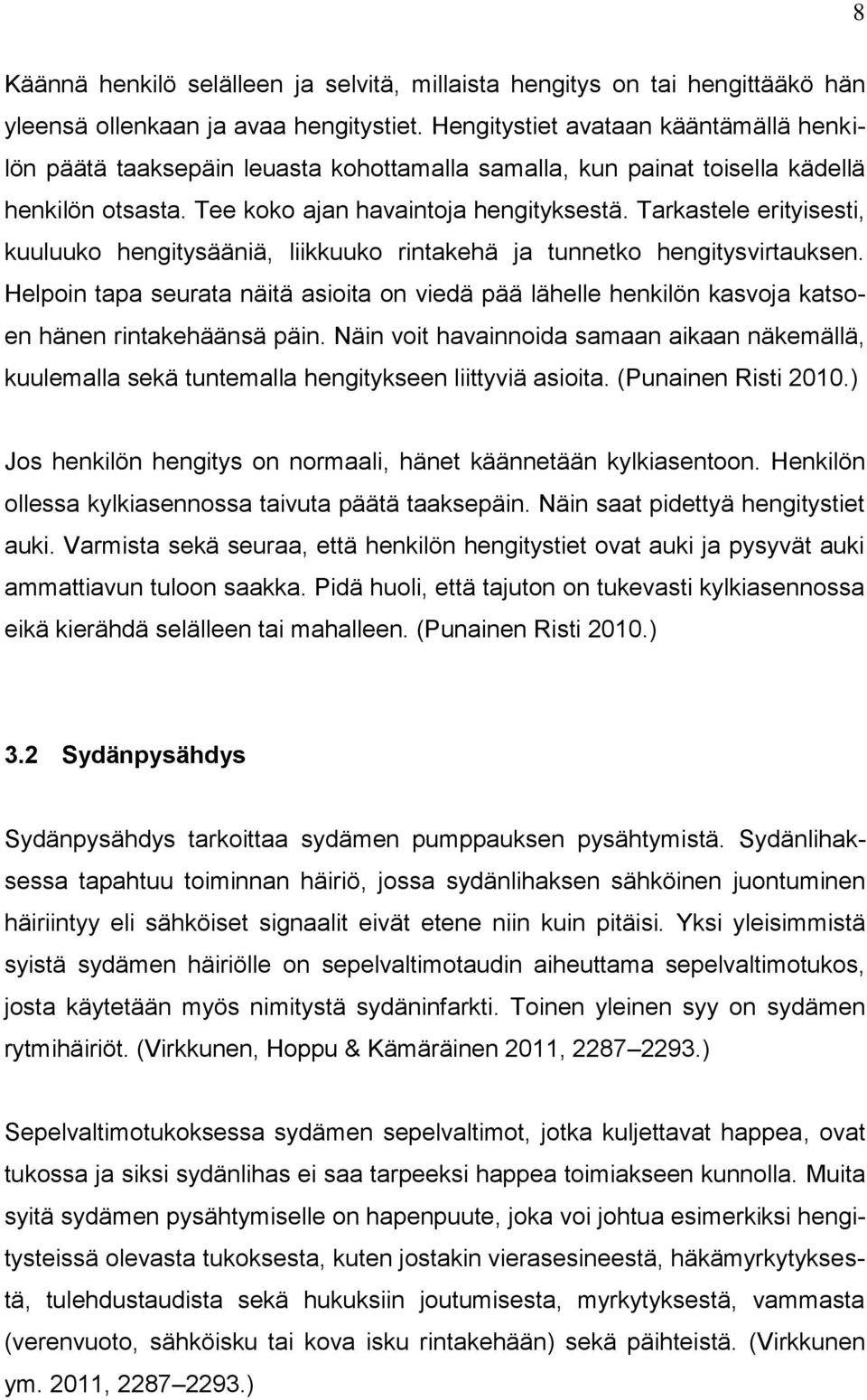 Tarkastele erityisesti, kuuluuko hengitysääniä, liikkuuko rintakehä ja tunnetko hengitysvirtauksen.