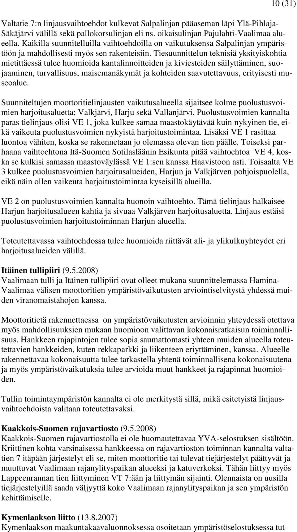 Tiesuunnittelun teknisiä yksityiskohtia mietittäessä tulee huomioida kantalinnoitteiden ja kiviesteiden säilyttäminen, suojaaminen, turvallisuus, maisemanäkymät ja kohteiden saavutettavuus,