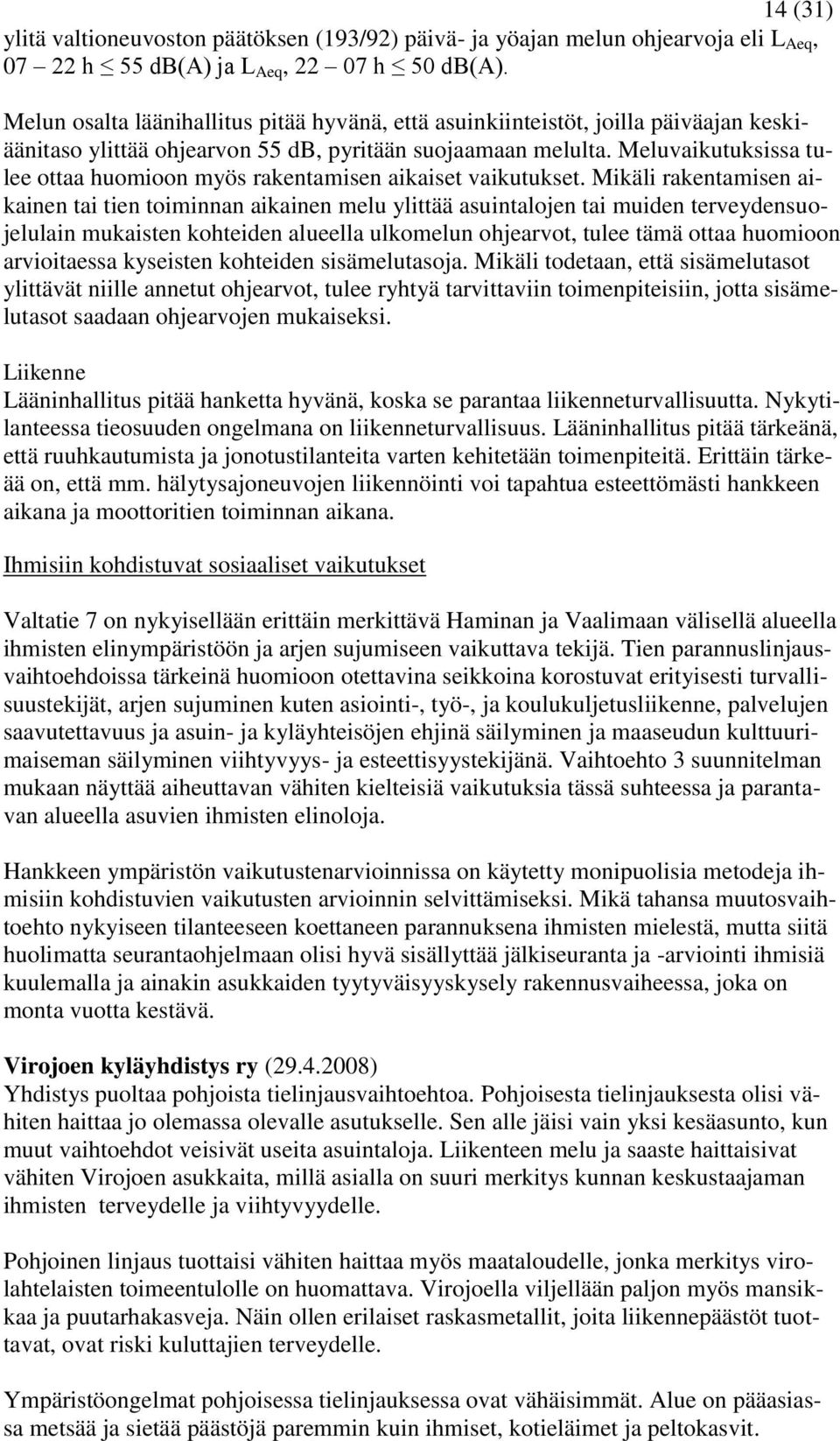 Meluvaikutuksissa tulee ottaa huomioon myös rakentamisen aikaiset vaikutukset.