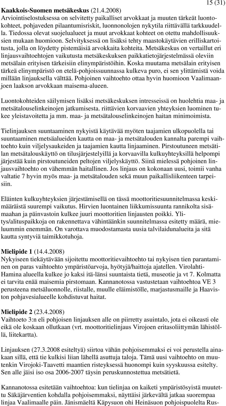 Tiedossa olevat suojelualueet ja muut arvokkaat kohteet on otettu mahdollisuuksien mukaan huomioon.