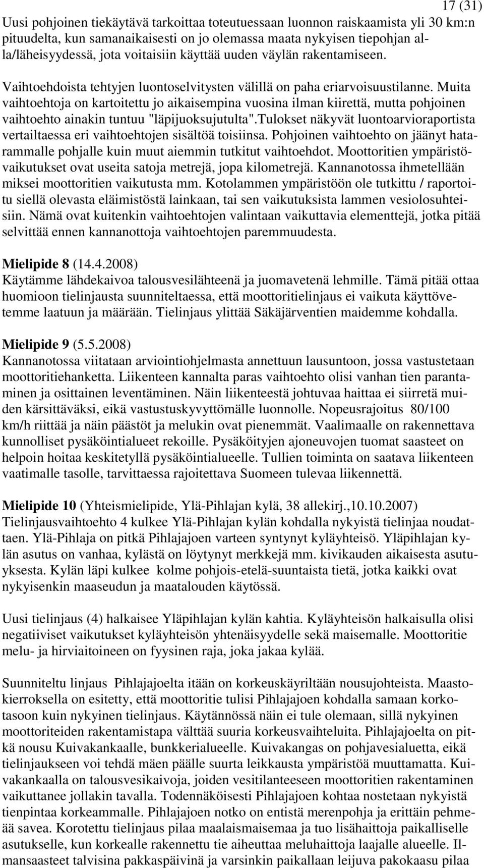 Muita vaihtoehtoja on kartoitettu jo aikaisempina vuosina ilman kiirettä, mutta pohjoinen vaihtoehto ainakin tuntuu "läpijuoksujutulta".
