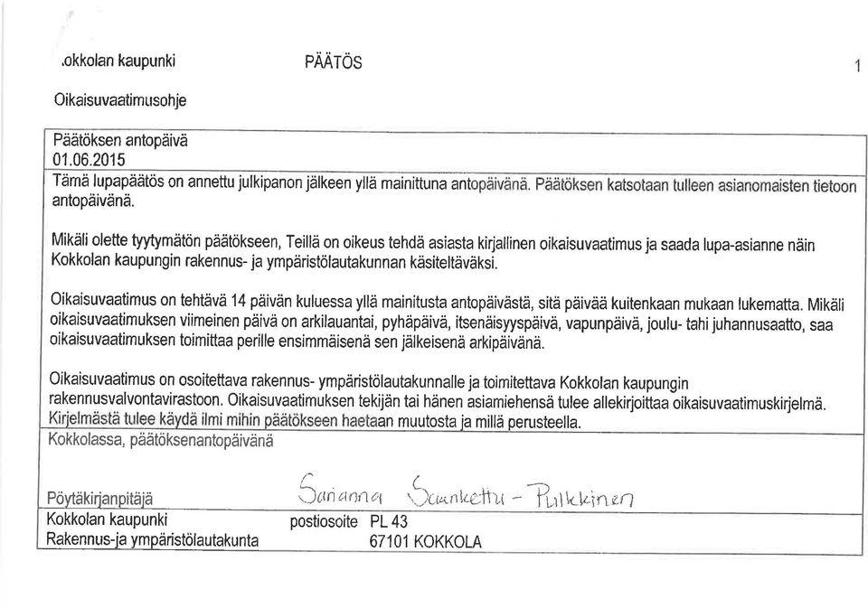 Oikaisuvaatimus on tehtävä 14 päivän kuluessa yllä mainitusta antopäivästä, sitä päivää kuitenkaan mukaan lukematta.