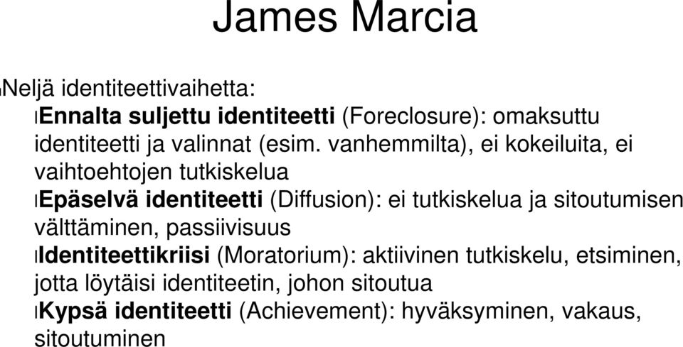 vanhemmilta), ei kokeiluita, ei vaihtoehtojen tutkiskelua lepäselvä identiteetti (Diffusion): ei tutkiskelua ja