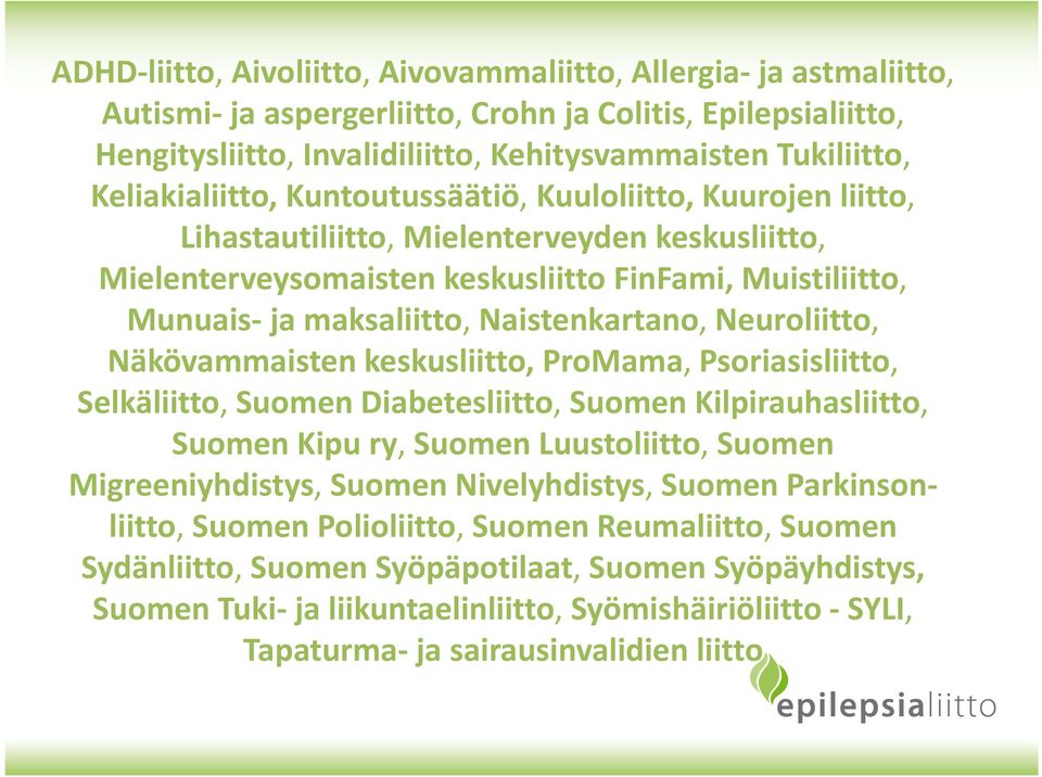 Naistenkartano, Neuroliitto, Näkövammaisten keskusliitto,promama, Psoriasisliitto, Selkäliitto, Suomen Diabetesliitto, Suomen Kilpirauhasliitto, Suomen Kipu ry, Suomen Luustoliitto, Suomen