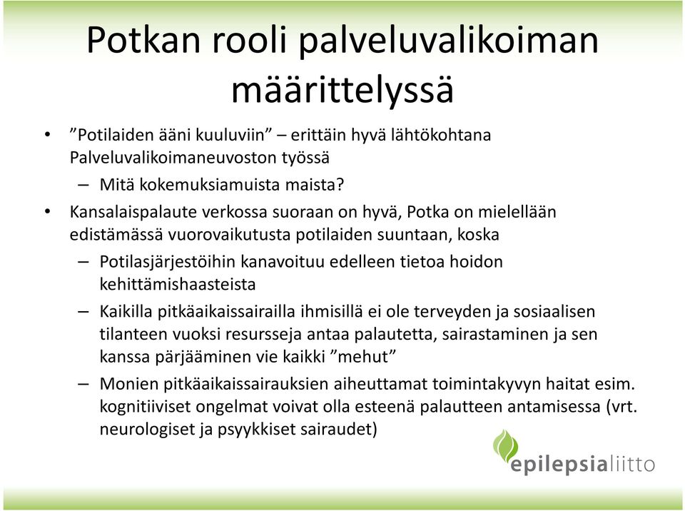 kehittämishaasteista Kaikilla pitkäaikaissairailla ihmisillä ei ole terveyden ja sosiaalisen tilanteen vuoksi resursseja antaa palautetta, sairastaminen ja sen kanssa