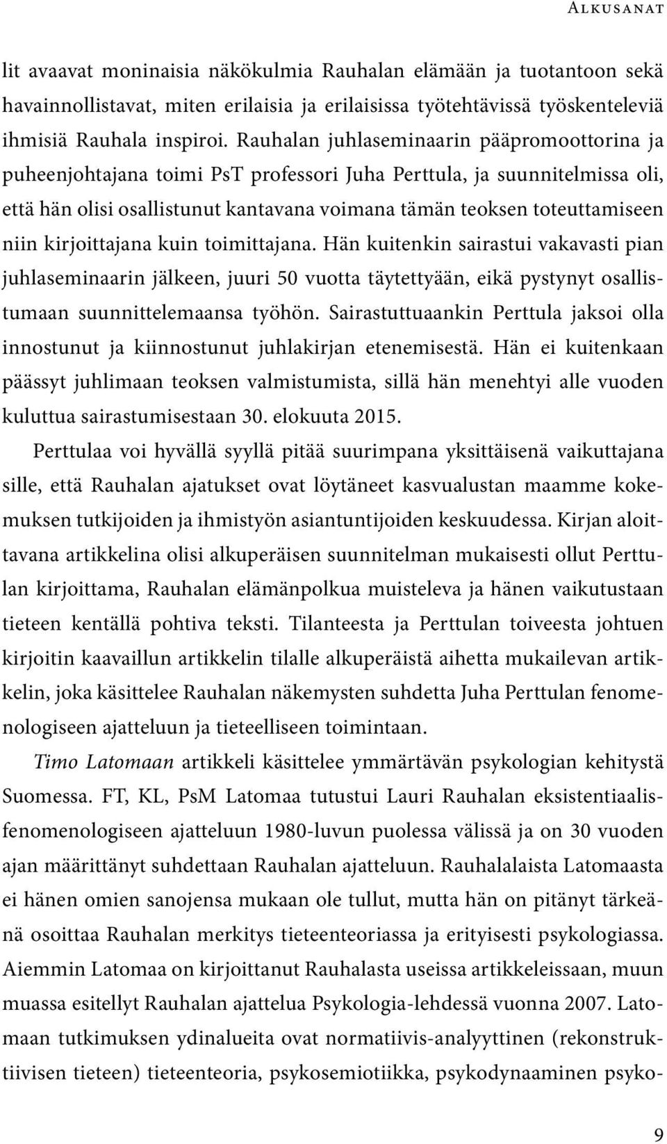 kirjoittajana kuin toimittajana. Hän kuitenkin sairastui vakavasti pian juhlaseminaarin jälkeen, juuri 50 vuotta täytettyään, eikä pystynyt osallistumaan suunnittelemaansa työhön.