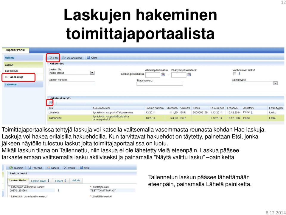 Kun tarvittavat hakuehdot on täytetty, painetaan Etsi, jonka jälkeen näytölle tulostuu laskut joita toimittajaportaalissa on luotu.