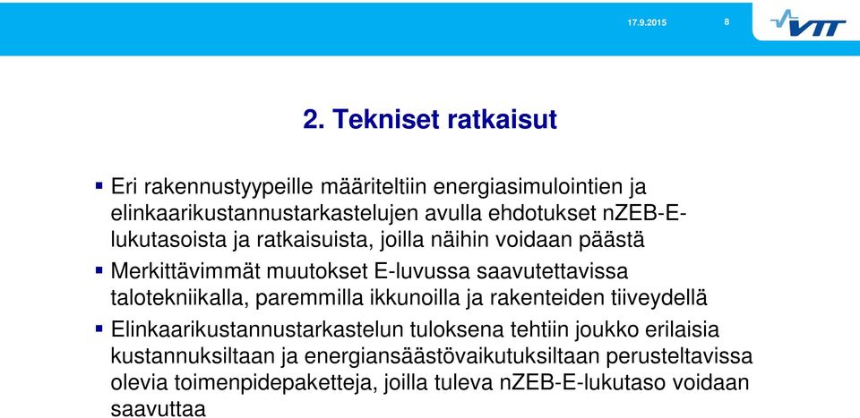 talotekniikalla, paremmilla ikkunoilla ja rakenteiden tiiveydellä Elinkaarikustannustarkastelun tuloksena tehtiin joukko