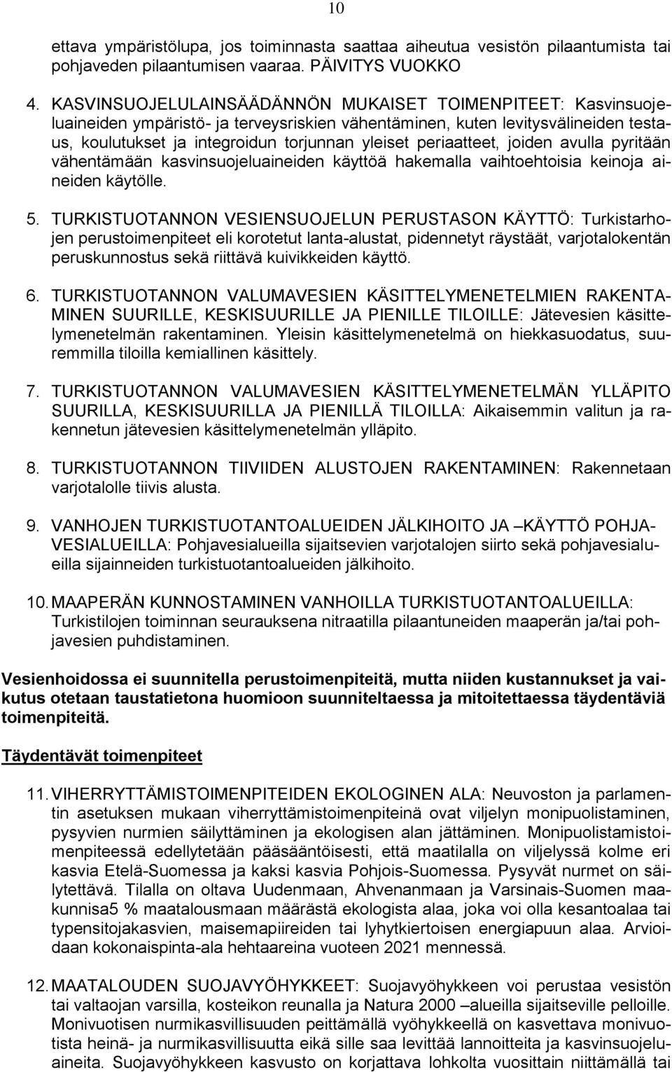 periaatteet, joiden avulla pyritään vähentämään kasvinsuojeluaineiden käyttöä hakemalla vaihtoehtoisia keinoja aineiden käytölle. 5.