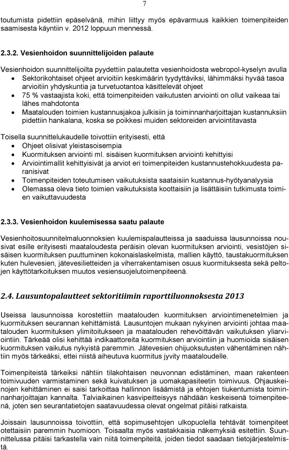 keskimäärin tyydyttäviksi, lähimmäksi hyvää tasoa arvioitiin yhdyskuntia ja turvetuotantoa käsittelevät ohjeet 75 % vastaajista koki, että toimenpiteiden vaikutusten arviointi on ollut vaikeaa tai