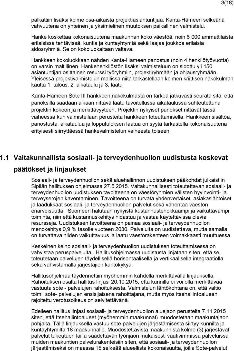 Hankkeen kokoluokkaan nähden Kanta-Hämeen panostus (noin 4 henkilötyövuotta) on varsin maltillinen.