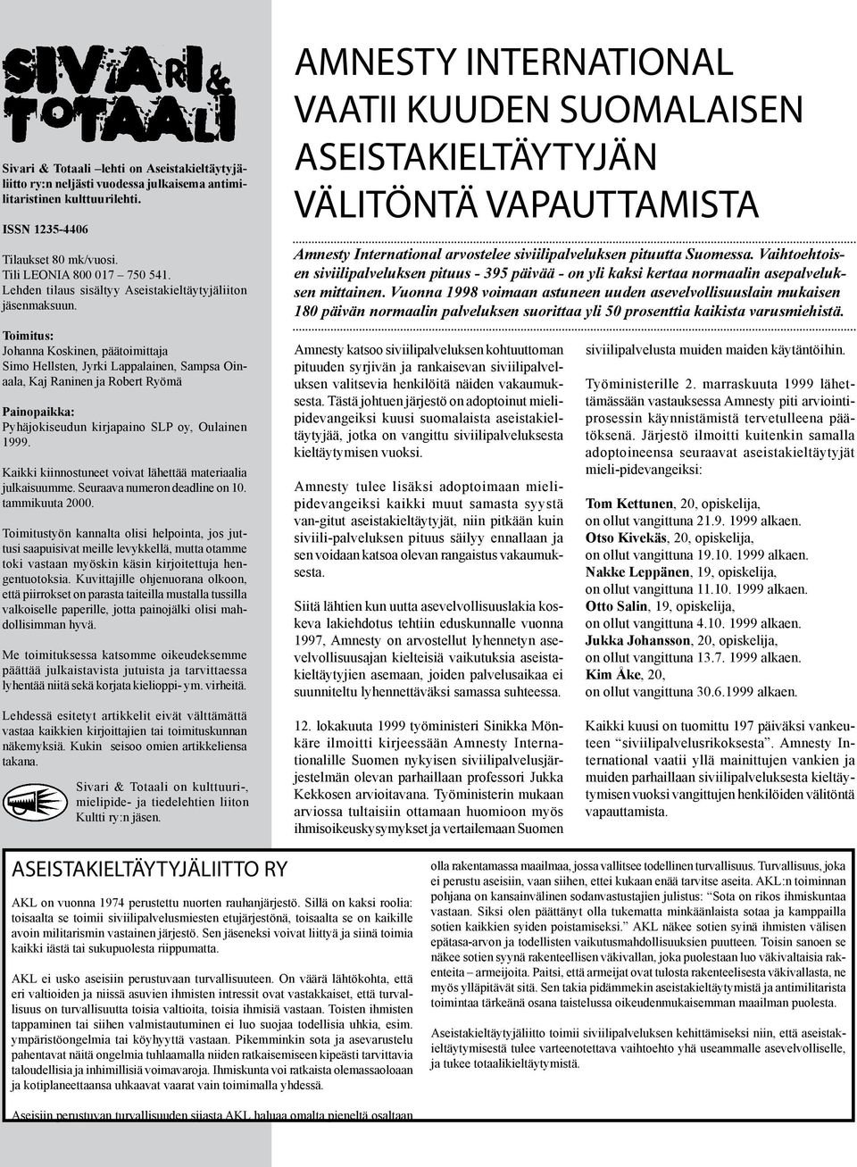 Toimitus: Johanna Koskinen, päätoimittaja Simo Hellsten, Jyrki Lappalainen, Sampsa Oinaala, Kaj Raninen ja Robert Ryömä Painopaikka: Pyhäjokiseudun kirjapaino SLP oy, Oulainen 1999.