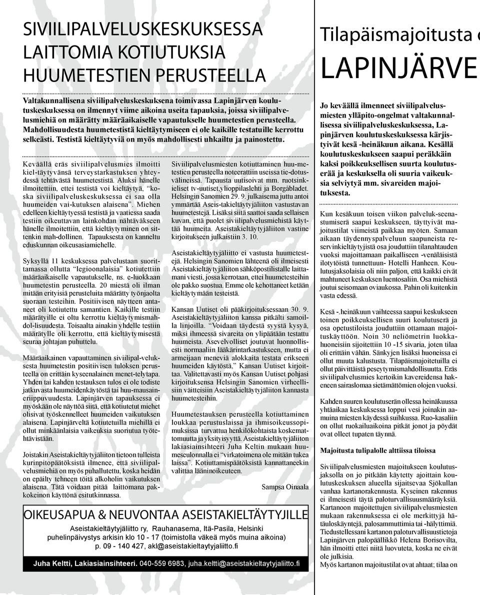 Mahdollisuudesta huumetestistä kieltäy tymiseen ei ole kaikille testatuille kerrottu selkeästi. Tes tistä kieltäytyviä on myös mahdolli sesti uhkailtu ja painostettu.