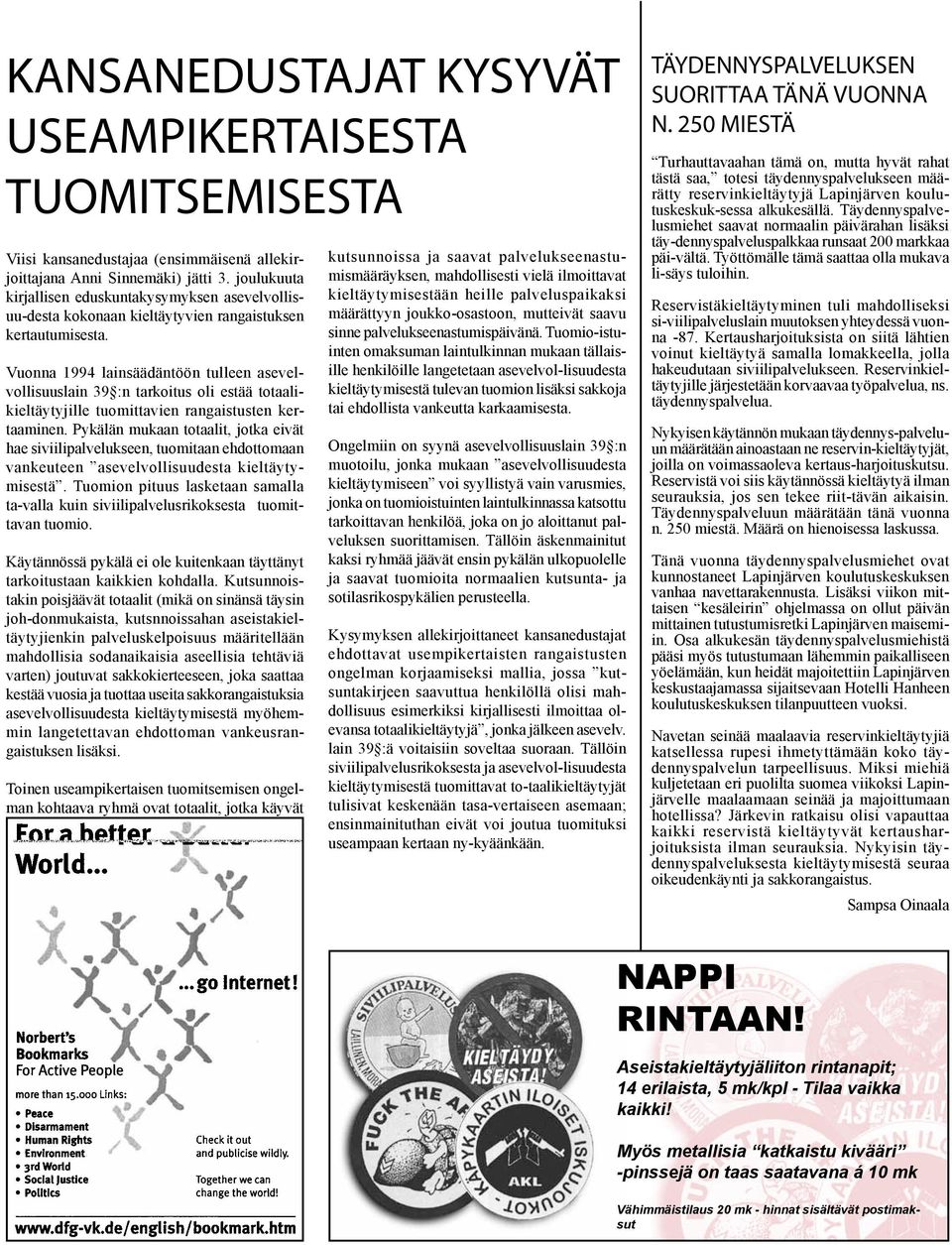 Vuonna 1994 lainsäädäntöön tulleen asevelvollisuuslain 39 :n tarkoitus oli estää totaalikieltäytyjille tuomittavien rangaistusten kertaaminen.