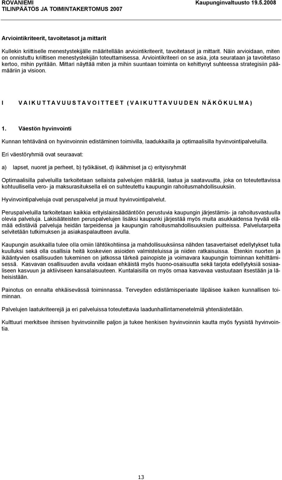 Mittari näyttää miten ja mihin suuntaan toiminta on kehittynyt suhteessa strategisiin päämääriin ja visioon. I VAIKUTTAVUUSTAVOITTEET (VAIKUTTAVUUDEN NÄKÖKULMA) 1.