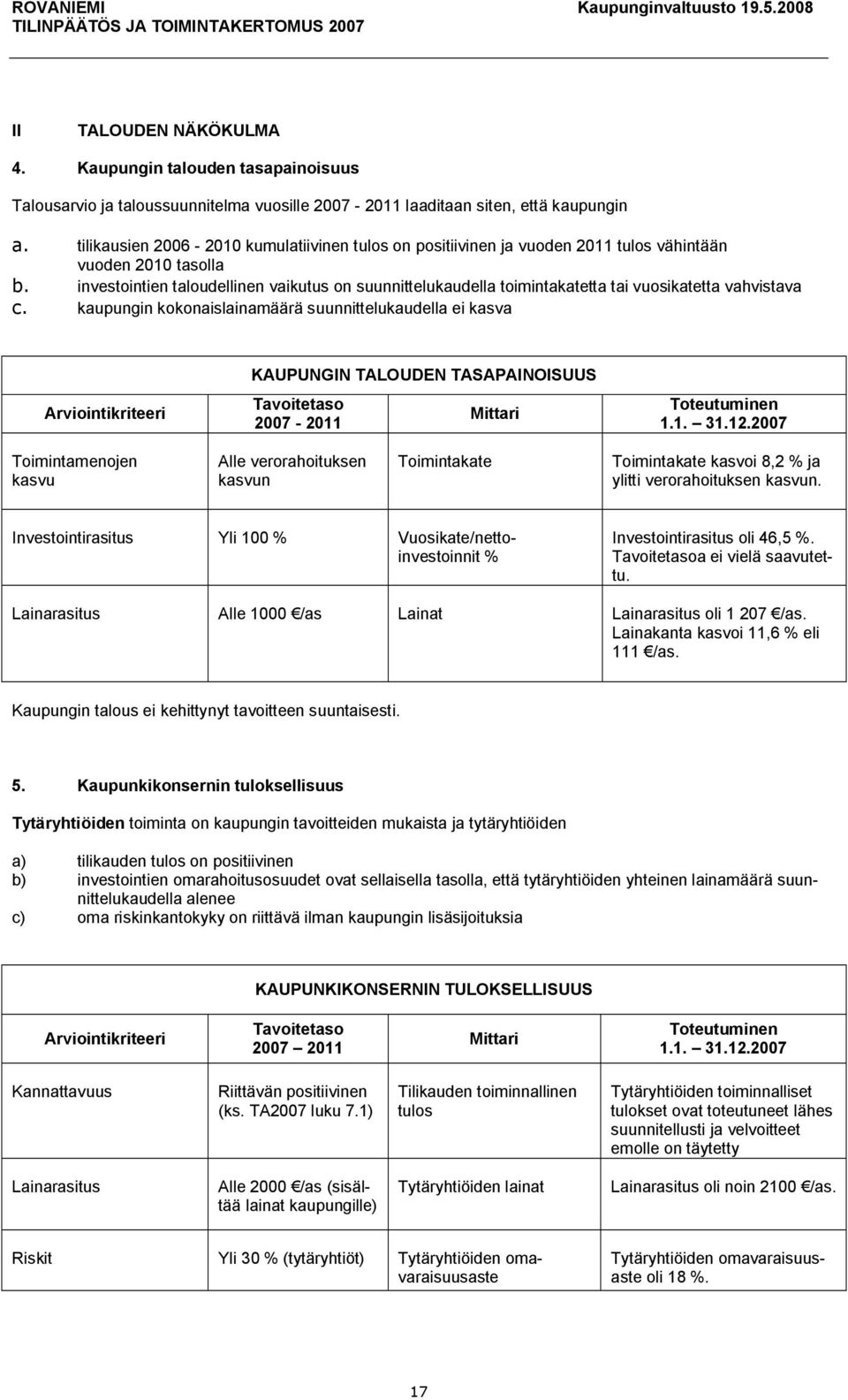 investointien taloudellinen vaikutus on suunnittelukaudella toimintakatetta tai vuosikatetta vahvistava c.