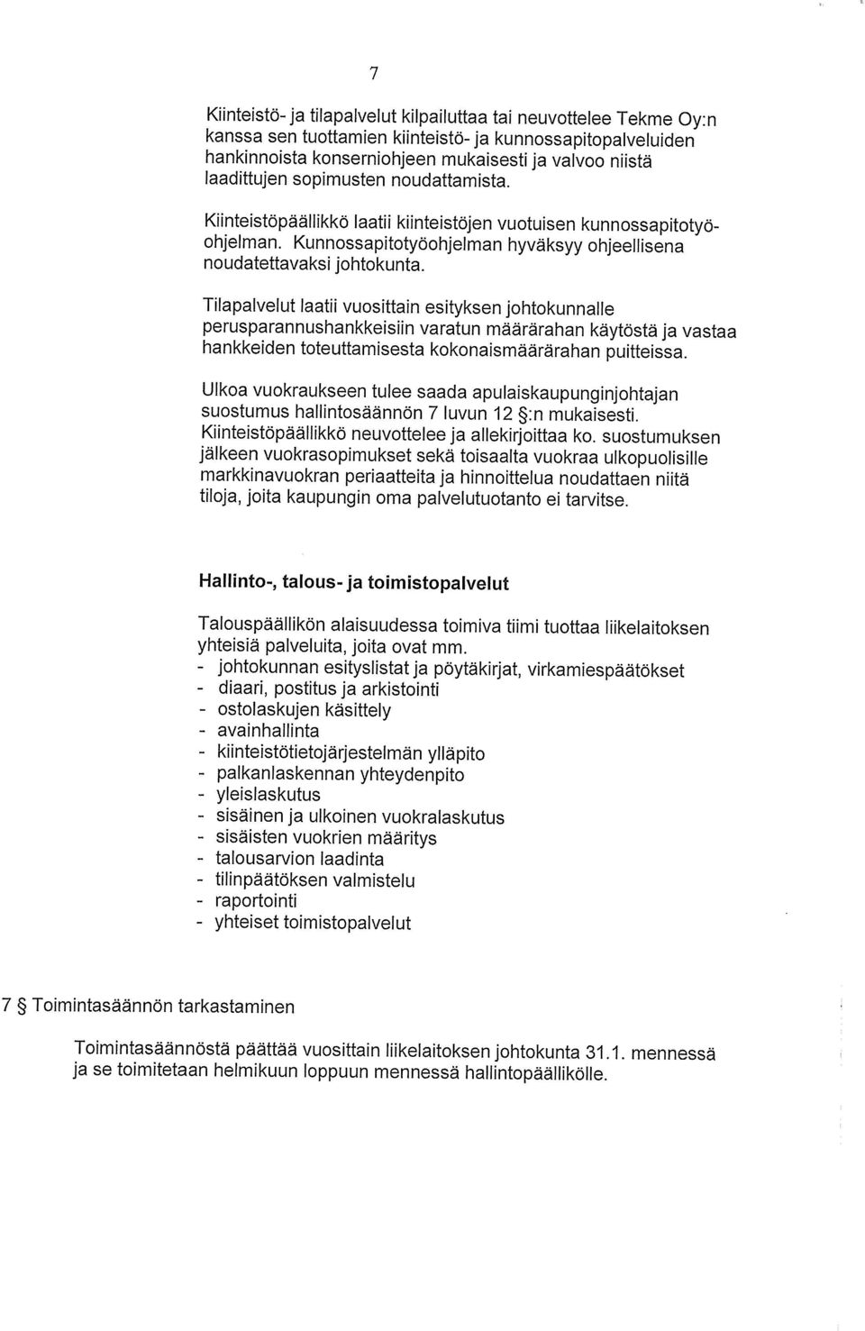 Tilapalvelut laatu vuosittain esityksen johtokunnalle perusparannushankkeisiin varatun määrärahan käytöstä ja vastaa hankkeiden toteuttamisesta kokonaismäärärahan puitteissa.