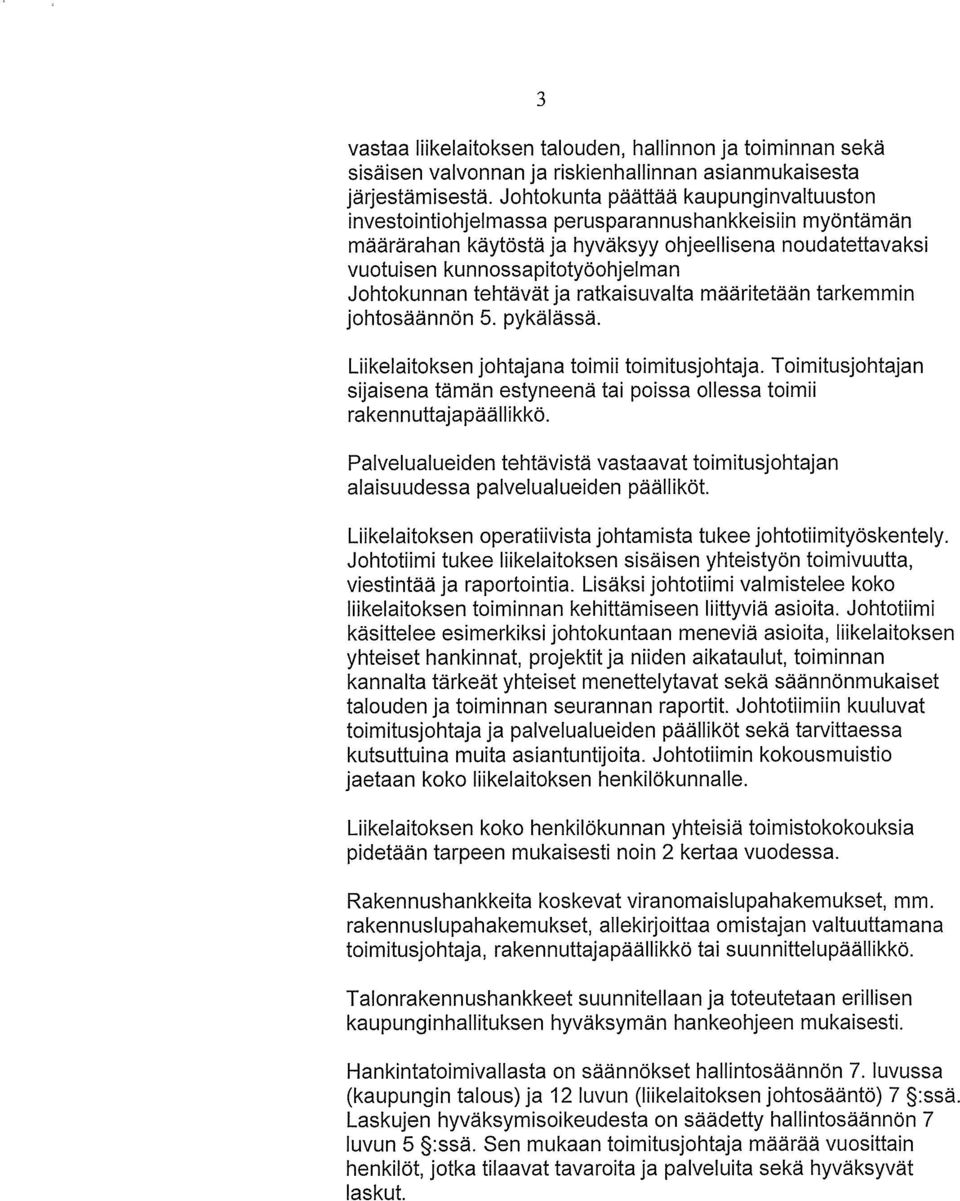 Johtokunnan tehtävät ja ratkaisuvalta määritetään tarkemmin johtosäännön 5. pykälässä. Liikelaitoksen johtajana toimii toimitusjohtaja.