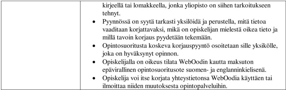 tavoin korjaus pyydetään tekemään. Opintosuoritusta koskeva korjauspyyntö osoitetaan sille yksikölle, joka on hyväksynyt opinnon.