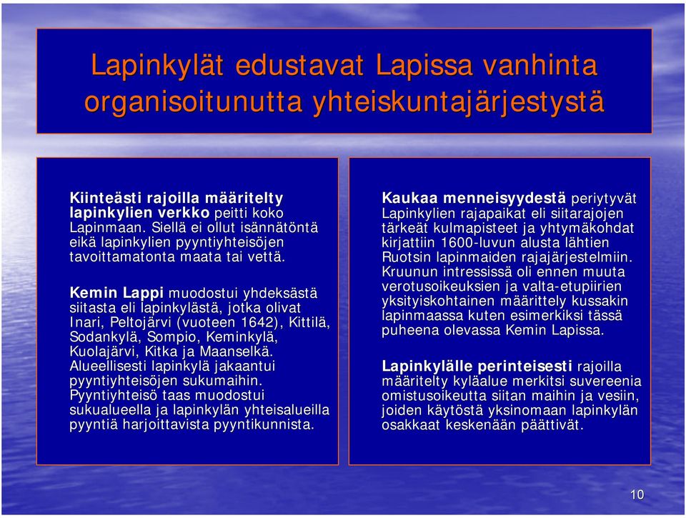 Kemin Lappi muodostui yhdeksästä siitasta eli lapinkylästä, jotka olivat Inari, Peltojärvi (vuoteen 1642), Kittilä, Sodankylä, Sompio, Keminkylä, Kuolajärvi, Kitka ja Maanselkä.