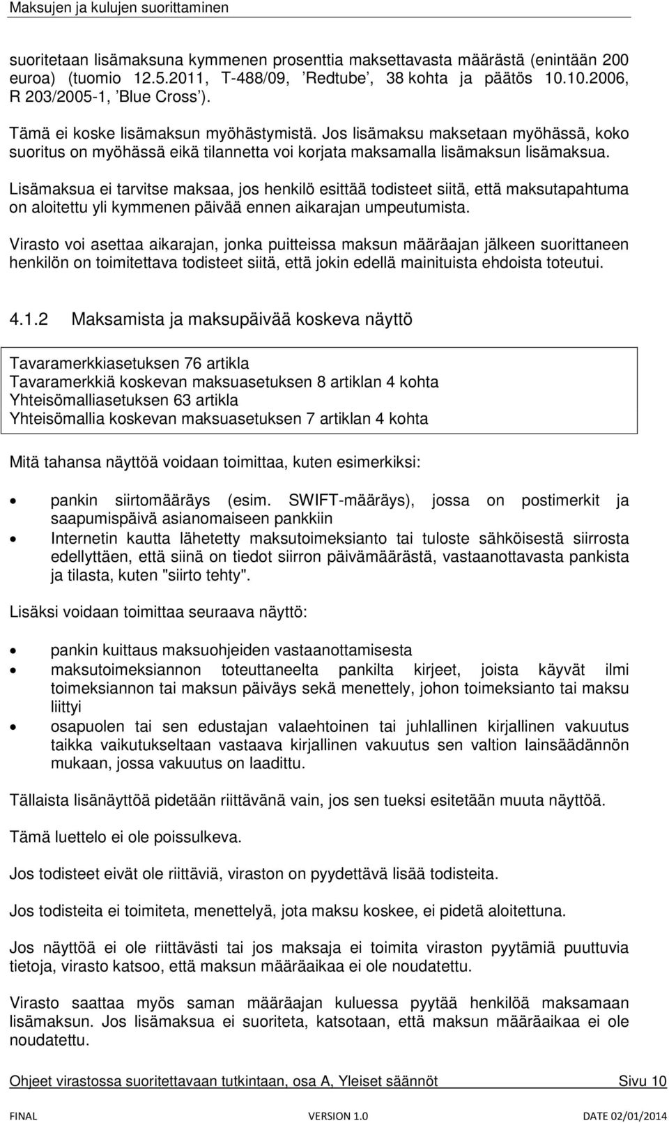 Lisämaksua ei tarvitse maksaa, jos henkilö esittää todisteet siitä, että maksutapahtuma on aloitettu yli kymmenen päivää ennen aikarajan umpeutumista.