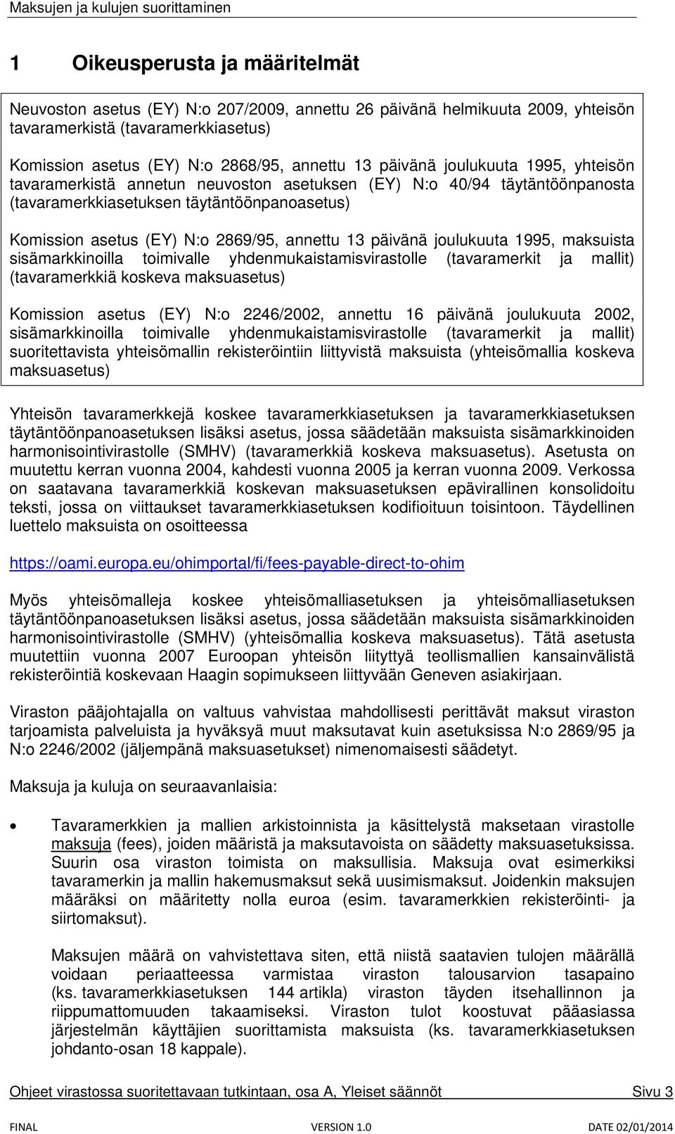 13 päivänä joulukuuta 1995, maksuista sisämarkkinoilla toimivalle yhdenmukaistamisvirastolle (tavaramerkit ja mallit) (tavaramerkkiä koskeva maksuasetus) Komission asetus (EY) N:o 2246/2002, annettu