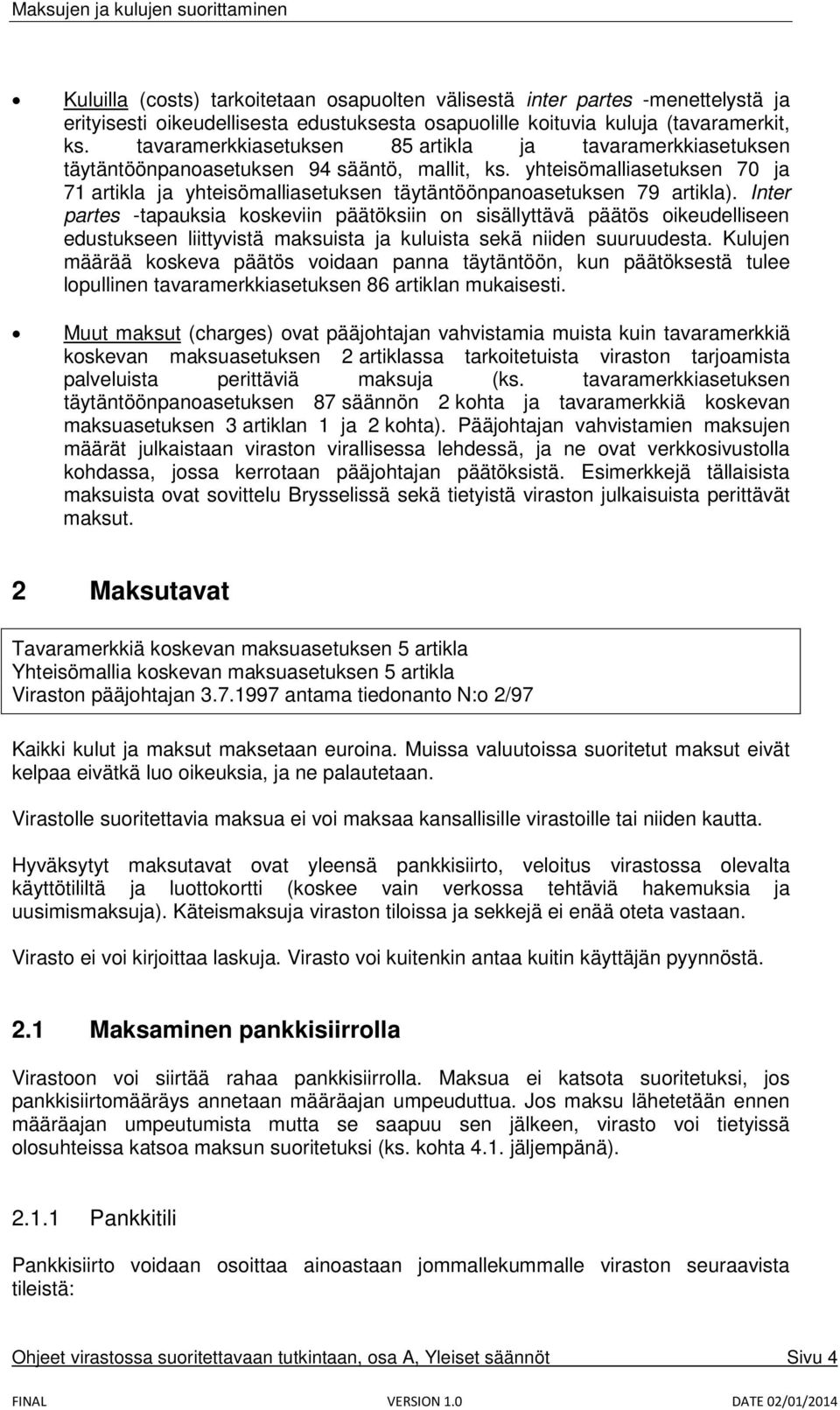 yhteisömalliasetuksen 70 ja 71 artikla ja yhteisömalliasetuksen täytäntöönpanoasetuksen 79 artikla).