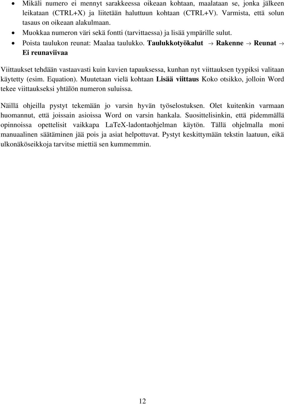 Taulukkotyökalut Rakenne Reunat Ei reunaviivaa Viittaukset tehdään vastaavasti kuin kuvien tapauksessa, kunhan nyt viittauksen tyypiksi valitaan käytetty (esim. Equation).