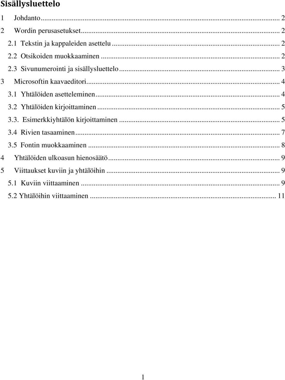 .. 5 3.3. Esimerkkiyhtälön kirjoittaminen... 5 3.4 Rivien tasaaminen... 7 3.5 Fontin muokkaaminen.