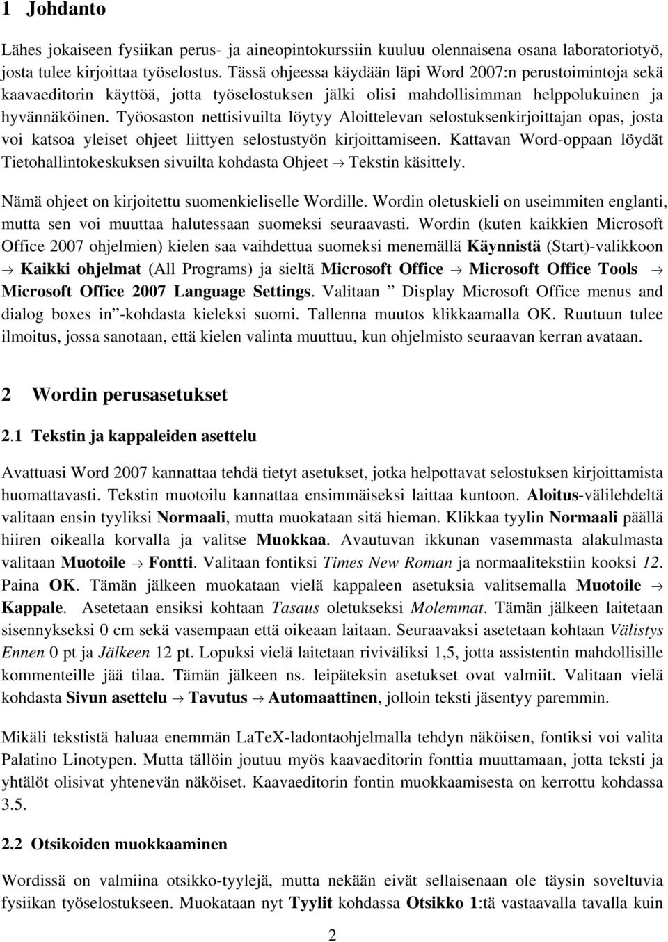 Työosaston nettisivuilta löytyy Aloittelevan selostuksenkirjoittajan opas, josta voi katsoa yleiset ohjeet liittyen selostustyön kirjoittamiseen.