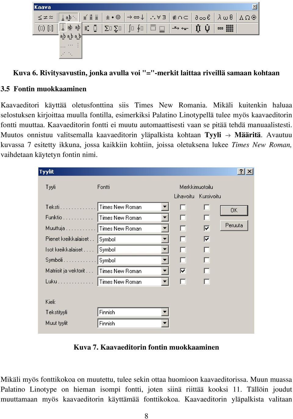 Kaavaeditorin fontti ei muutu automaattisesti vaan se pitää tehdä manuaalistesti. Muutos onnistuu valitsemalla kaavaeditorin yläpalkista kohtaan Tyyli Määritä.